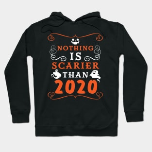 Halloween 2020 / Nothing is Scarier Than 2020 Funny Saying Design Hoodie